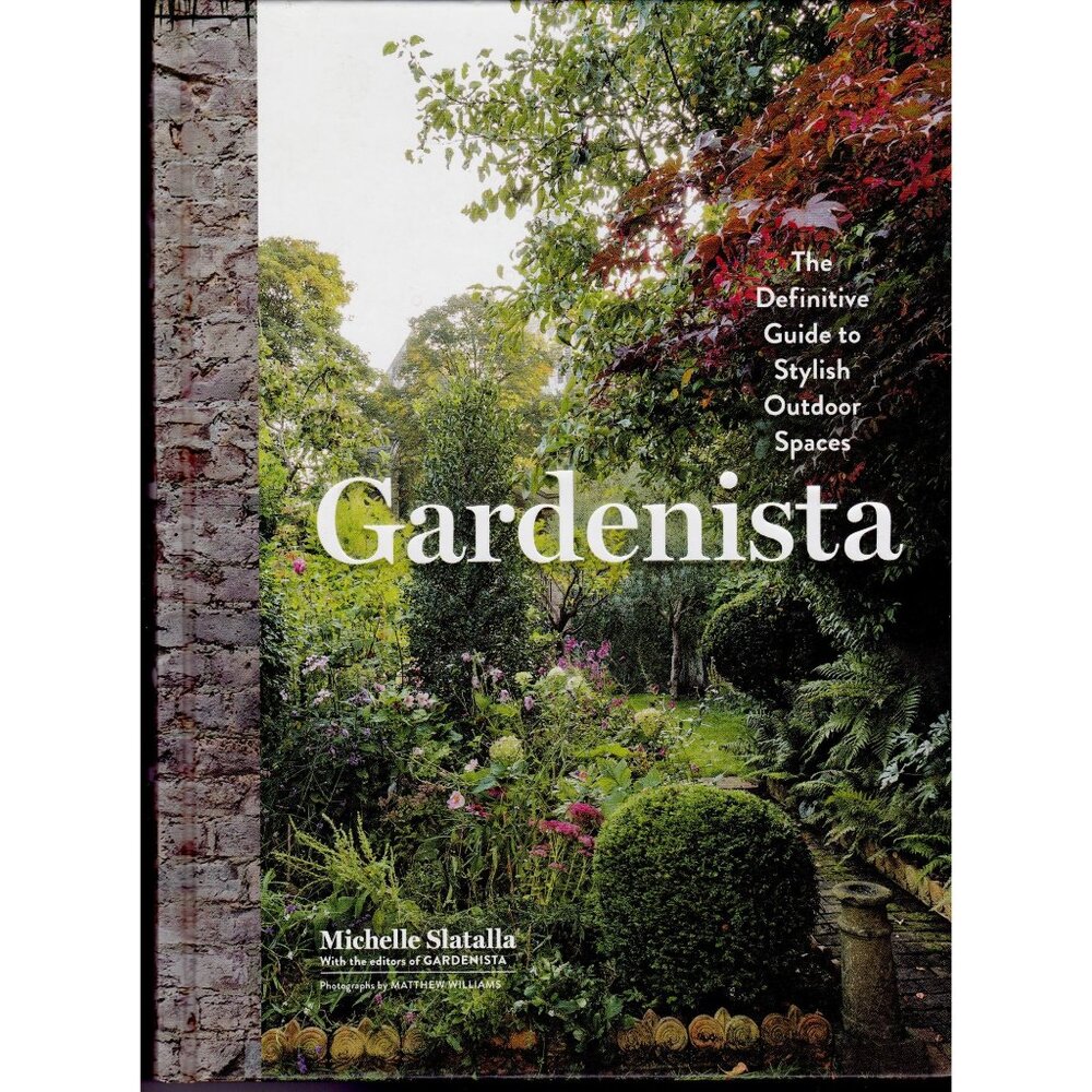Gardenista: The Definitive Guide to Stylish Outdoor Spaces HC New 2016 Slatalla